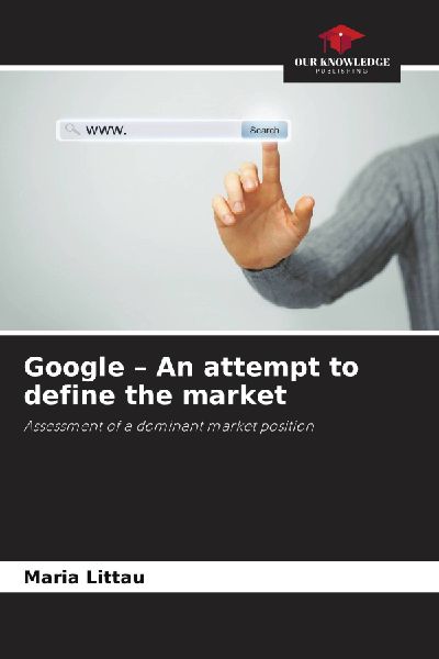 Google - An attempt to define the market: Assessment of a dominant market position