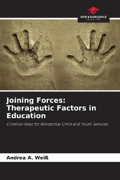 Joining Forces: Therapeutic Factors in Education: Creative Ideas for Residential Child and Youth Services