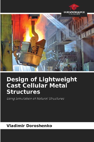 Design of Lightweight Cast Cellular Metal Structures: Using Simulation of Natural Structures