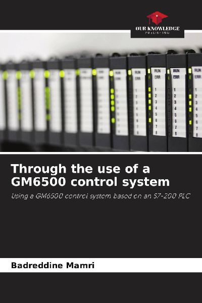 Through the use of a GM6500 control system: Using a GM6500 control system based on an S7-200 PLC