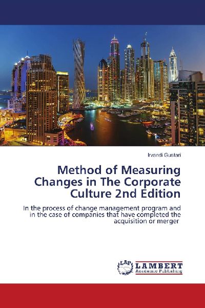 Method of Measuring Changes in The Corporate Culture 2nd Edition: In the process of change management program and in the case of companies that have completed the acquisition or merger