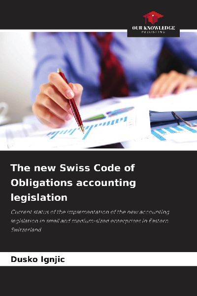 The new Swiss Code of Obligations accounting legislation: Current status of the implementation of the new accounting legislation in small and medium-sized enterprises in Eastern Switzerland