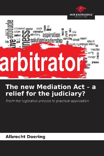 The new Mediation Act - a relief for the judiciary?: From the legislative process to practical application