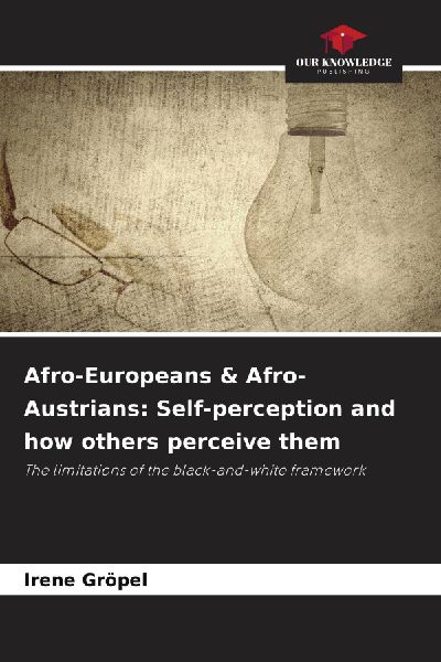Afro-Europeans & Afro-Austrians: Self-perception and how others perceive them: The limitations of the black-and-white framework