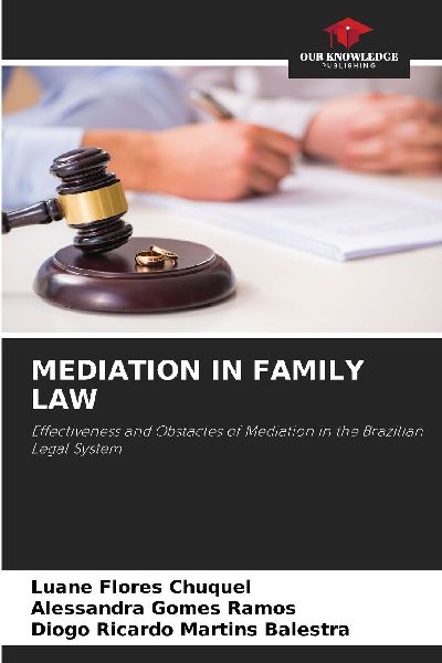 MEDIATION IN FAMILY LAW: Effectiveness and Obstacles of Mediation in the Brazilian Legal System