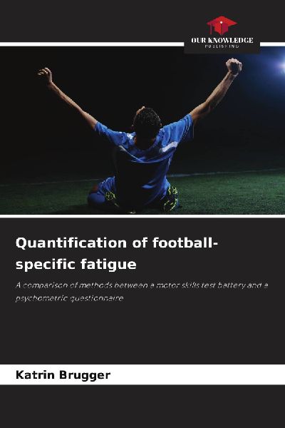 Quantification of football-specific fatigue: A comparison of methods between a motor skills test battery and a psychometric questionnaire