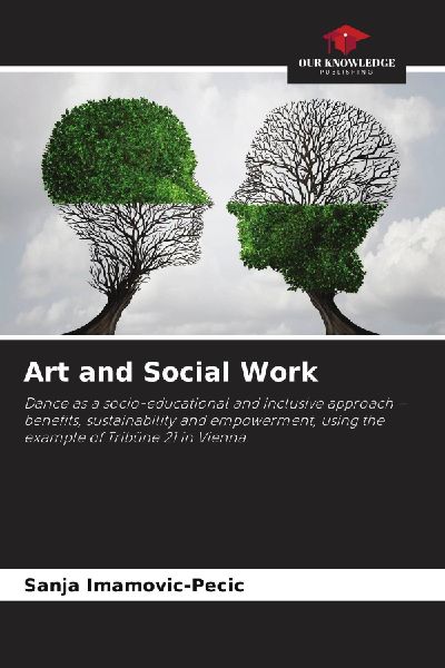Art and Social Work: Dance as a socio-educational and inclusive approach - benefits, sustainability and empowerment, using the example of Tribüne 21 in Vienna