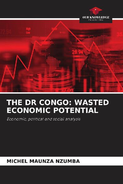 THE DR CONGO: WASTED ECONOMIC POTENTIAL: Economic, political and social analysis