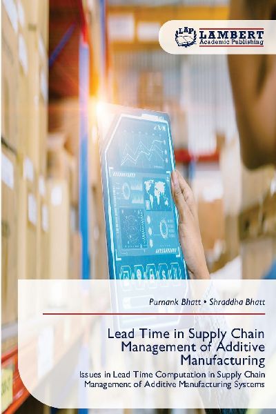 Lead Time in Supply Chain Management of Additive Manufacturing: Issues in Lead Time Computation in Supply Chain Management of Additive Manufacturing Systems
