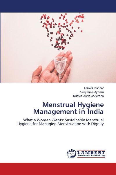 Menstrual Hygiene Management in India: What a Woman Wants: Sustainable Menstrual Hygiene for Managing Menstruation with Dignity