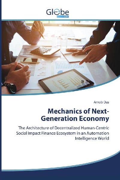 Mechanics of Next-Generation Economy: The Architecture of Decentralized Human-Centric Social Impact Finance Ecosystem in an Automation Intelligence World