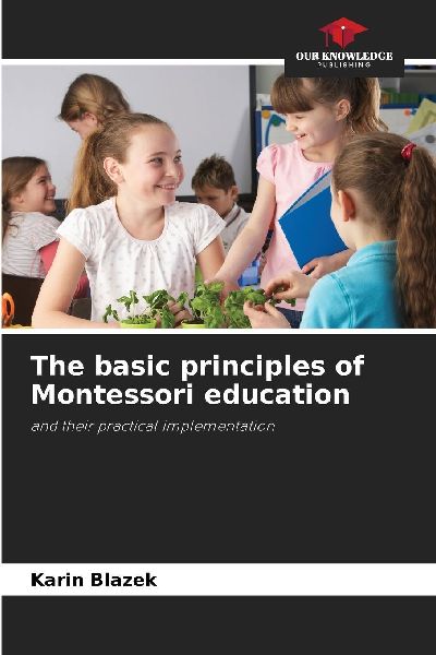 The basic principles of Montessori education: and their practical implementation