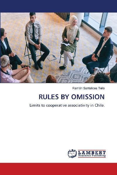 RULES BY OMISSION: Limits to cooperative associativity in Chile.