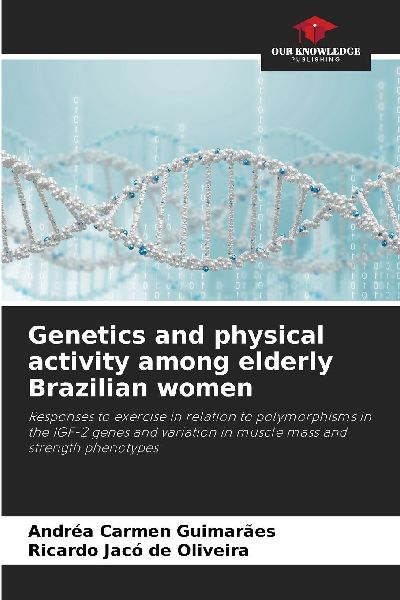 Genetics and physical activity among elderly Brazilian women: Responses to exercise in relation to polymorphisms in the IGF-2 genes and variation in muscle mass and strength phenotypes