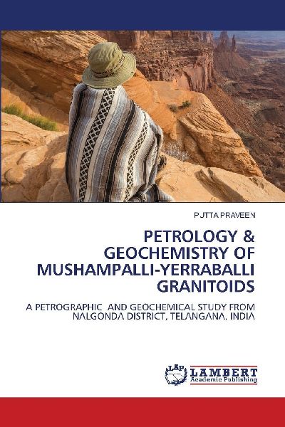 PETROLOGY & GEOCHEMISTRY OF MUSHAMPALLI-YERRABALLI GRANITOIDS: A PETROGRAPHIC AND GEOCHEMICAL STUDY FROM NALGONDA DISTRICT, TELANGANA, INDIA