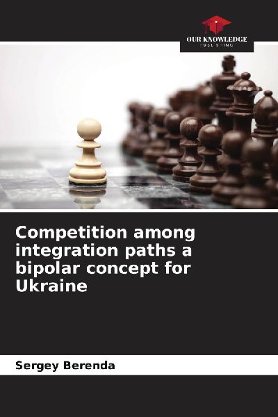 Competition among integration paths a bipolar concept for Ukraine