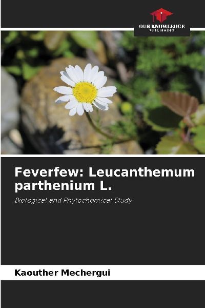 Feverfew: Leucanthemum parthenium L.: Biological and Phytochemical Study