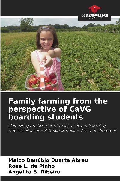 Family farming from the perspective of CaVG boarding students: Case study on the educational journey of boarding students at IFSul - Pelotas Campus - Visconde da Graça