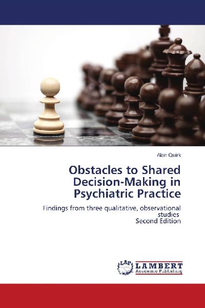 Obstacles to Shared Decision-Making in Psychiatric Practice: Findings from three qualitative, observational studies Second Edition
