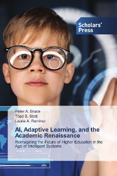 AI, Adaptive Learning, and the Academic Renaissance: Reimagining the Future of Higher Education in the Age of Intelligent Systems