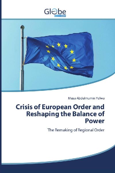 Crisis of European Order and Reshaping the Balance of Power: The Remaking of Regional Order