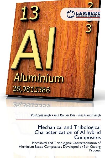 Mechanical and Tribological Characterization of Al hybrid Composites: Mechanical and Tribological Characterization of Aluminium Based Composites Developed by Stir Casting Process