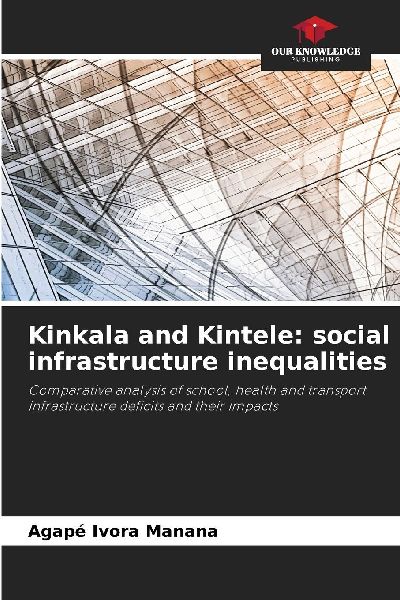 Kinkala and Kintele: social infrastructure inequalities: Comparative analysis of school, health and transport infrastructure deficits and their impacts
