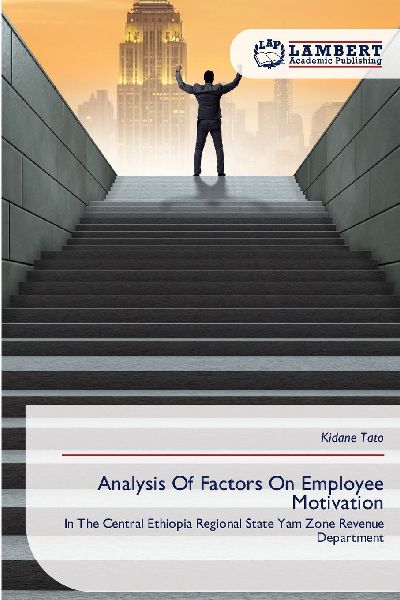 Analysis Of Factors On Employee Motivation: In The Central Ethiopia Regional State Yam Zone Revenue Department