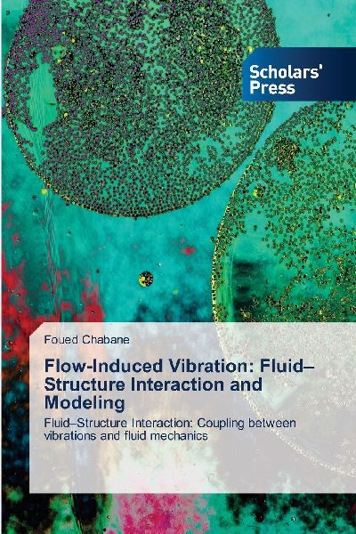 Flow-Induced Vibration: Fluid-Structure Interaction and Modeling: Fluid-Structure Interaction: Coupling between vibrations and fluid mechanics