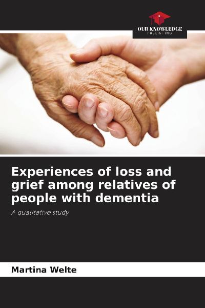 Experiences of loss and grief among relatives of people with dementia: A qualitative study
