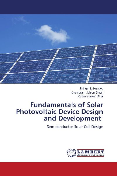 Fundamentals of Solar Photovoltaic Device Design and Development: Semiconductor Solar Cell Design