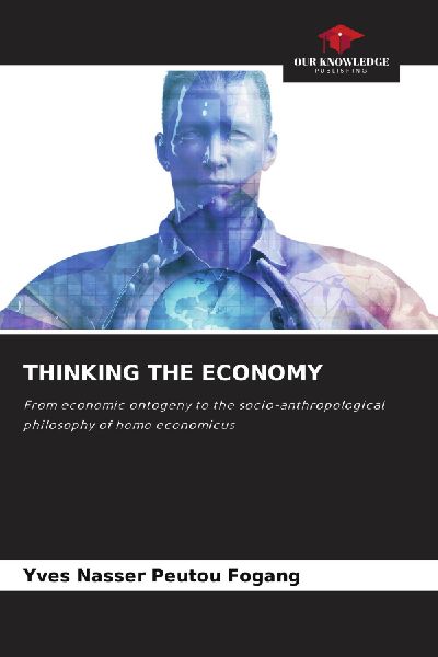 THINKING THE ECONOMY: From economic ontogeny to the socio-anthropological philosophy of homo economicus