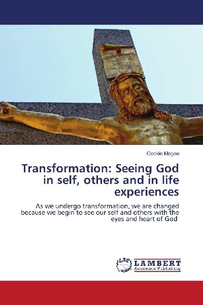 Transformation: Seeing God in self, others and in life experiences: As we undergo transformation, we are changed because we begin to see our self and others with the eyes and heart of God