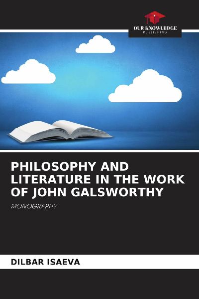 PHILOSOPHY AND LITERATURE IN THE WORK OF JOHN GALSWORTHY: MONOGRAPHY