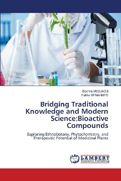 Bridging Traditional Knowledge and Modern Science:Bioactive Compounds: Exploring Ethnobotany, Phytochemistry, and Therapeutic Potential of Medicinal Plants