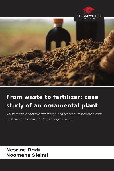 From waste to fertilizer: case study of an ornamental plant: Valorization of dewatered sludge and treated wastewater from wastewater treatment plants in agriculture