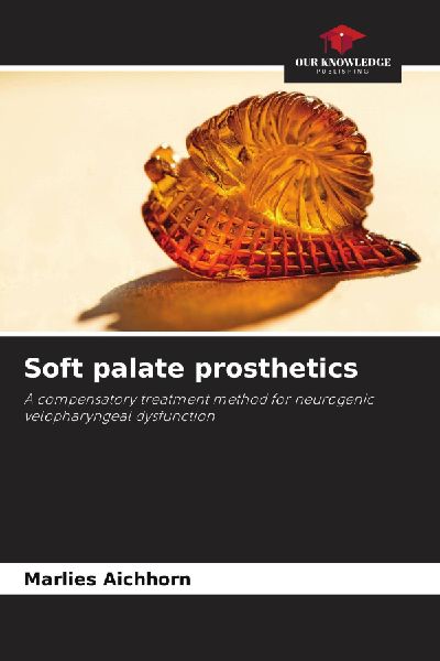 Soft palate prosthetics: A compensatory treatment method for neurogenic velopharyngeal dysfunction