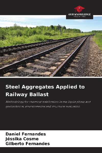 Steel Aggregates Applied to Railway Ballast: Methodology for chemical stabilization in the liquid phase and geotechnical, environmental and structural evaluation