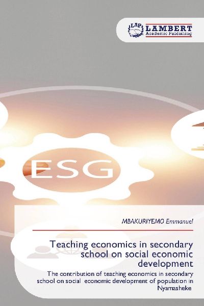 Teaching economics in secondary school on social economic development: The contribution of teaching economics in secondary school on social economic development of population in Nyamasheke