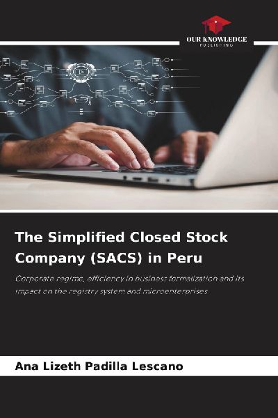 The Simplified Closed Stock Company (SACS) in Peru: Corporate regime, efficiency in business formalization and its impact on the registry system and microenterprises