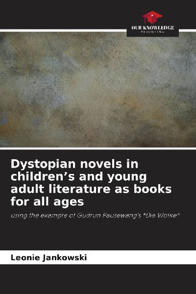 Dystopian novels in childrens and young adult literature as books for all ages: using the example of Gudrun Pausewangs *Die Wolke*