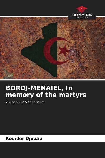 BORDJ-MENAIEL, In memory of the martyrs: Bastione of Nationalism