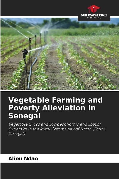 Vegetable Farming and Poverty Alleviation in Senegal: Vegetable Crops and Socioeconomic and Spatial Dynamics in the Rural Community of Ndiob (Fatick, Senegal)