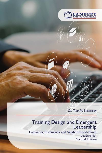 Training Design and Emergent Leadership: Cultivating Community and Neighborhood-Based Leadership Second Edition