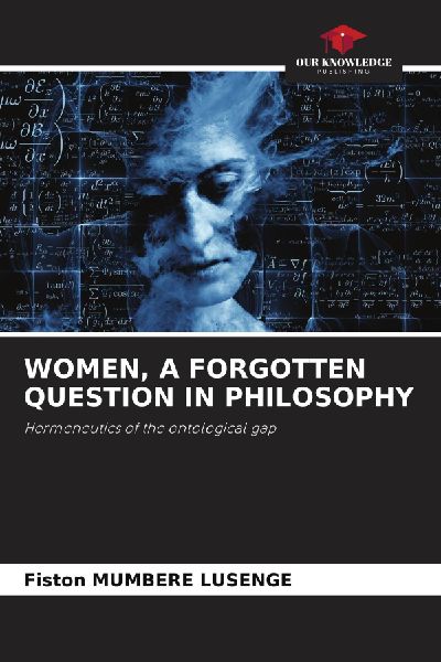 WOMEN, A FORGOTTEN QUESTION IN PHILOSOPHY: Hermeneutics of the ontological gap