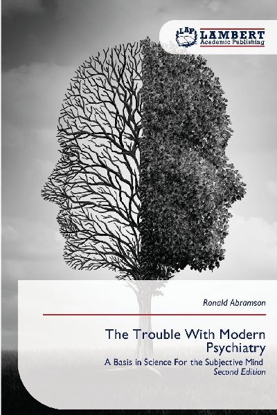 The Trouble With Modern Psychiatry: A Basis in Science For the Subjective Mind Second Edition