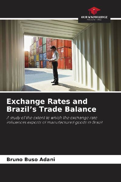 Exchange Rates and Brazils Trade Balance: A study of the extent to which the exchange rate influences exports of manufactured goods in Brazil