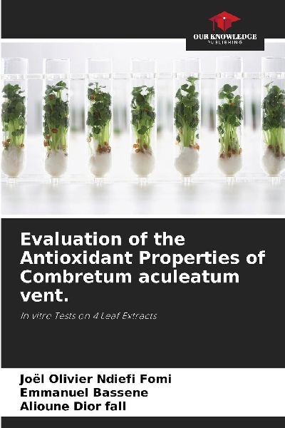 Evaluation of the Antioxidant Properties of Combretum aculeatum vent.: In vitro Tests on 4 Leaf Extracts