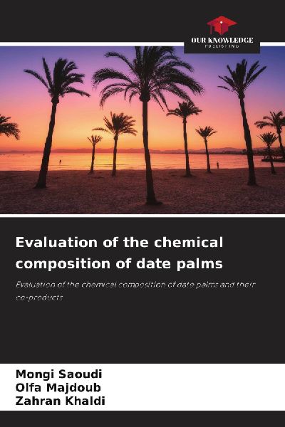 Evaluation of the chemical composition of date palms: Evaluation of the chemical composition of date palms and their co-products