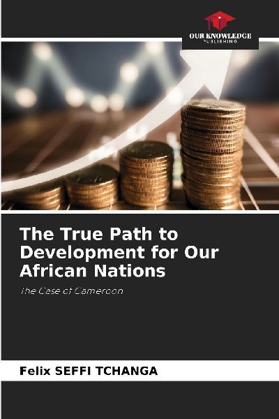 The True Path to Development for Our African Nations: The Case of Cameroon